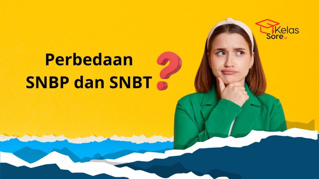 Perbedaan SNBP dan SNBT