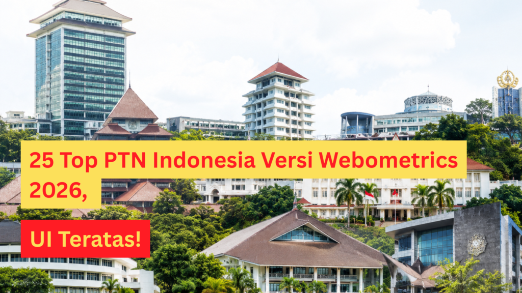 25 Top PTN Indonesia Versi Webometrics 2026, UI Teratas!